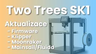 Two Trees SK1 - Aktualizace firmware, Klipper, Moonraker a Fluidd/Mainsail (Návod)