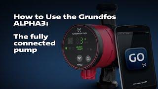 How to Use the Grundfos ALPHA3: The Fully Connected Pump