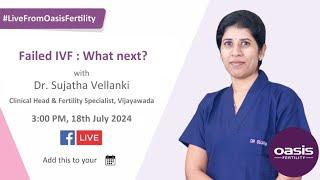 Live From Oasis Fertility - Failed IVF: What next?