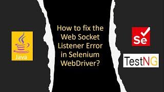 How to fix the Web Socket Listener Error in Selenium WebDriver?
