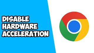 How to Disable Hardware Acceleration on Google Chrome