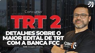 CONCURSO TRT 2: DETALHES SOBRE O MAIOR EDITAL DE TRT COM A BANCA FCC (Douglas Oliveira)