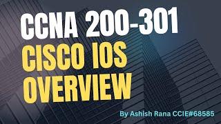 Ch 4 : CCNA 200-301: Cisco IOS Overview || Networking || Ashish Rana