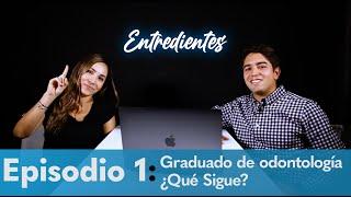 Entre Dientes | Episodio 1: Graduado de odontología ¿Qué Sigue? | Podcast