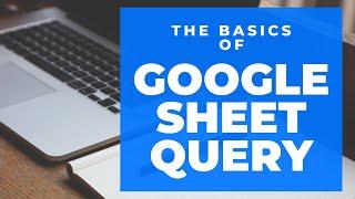 Google Sheets QUERY Basics- SELECT, WHERE, CONTAINS, AND, ORDER BY statements