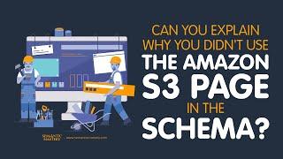 Can You Explain Why You Didn't Use The Amazon S3 Page In The Schema?