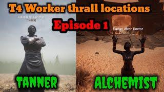 Conan exiles T4 worker thralls locations guide episode 1 alchemist and tanner, age of war chapter 3