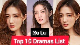Xu Lu Top 10 Dramas List #xulu