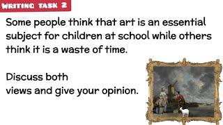 Writing task: Some people think that art is essential subject for children at school while others ..