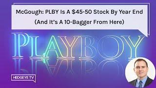 McGough: PLBY Is A $45-50 Stock By Year End (And It’s A 10-Bagger From Here)