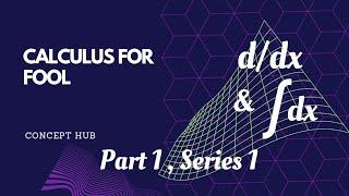 calculus for fool, part 1 , series 1, concept hub