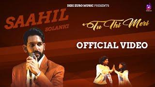 Tu Thi Meri | Official Music Video| Saahil Solanki | Desi Euro Music | Sad Song 2021