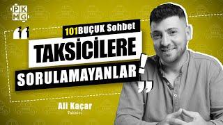 Taksicilere Sorulamayanlar | Taksici ile 101BUÇUK SOHBET w/ Ali Kaçar @TaksiciAliK