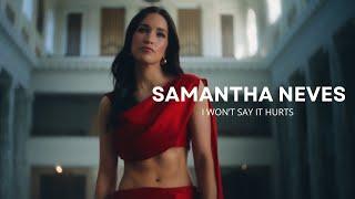 I won't say it hurts - Samantha Neves