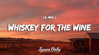 Lil Man J - Whiskey For The Wine (Lyrics)