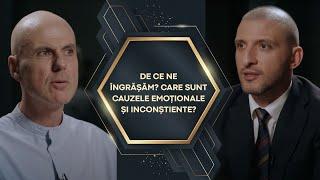 DE CE NE ÎNGRĂȘĂM? CARE SUNT CAUZELE EMOȚIONALE ȘI INCONȘTIENTE? - MATEI GEORGESCU & ȘTEFAN MANDACHI