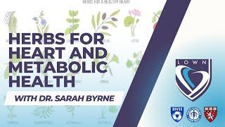 Herbs for Heart and Metabolic Health with Dr. Sarah Byrne