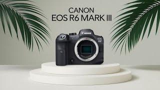 Canon EOS R6 Mark III: What to Expect from the Upcoming Release!