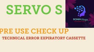 servo s.. TECHNICAL ERROR IN EXPIRATORY CASSETTE...pre use check