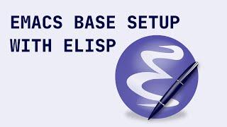 Base Setup of Emacs With Elisp