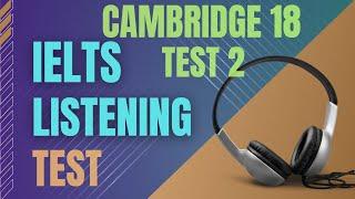 Ielts listening practice test | Cambridge 18 Test 2 | Ielts listening with transcript and answers