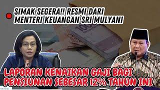 RESMI HARI INI,, SIMAK LAPORAN KENAIKAN GAJI PENSIUNAN 12% TAHUN INI!! DISAMPAIKAN MENTERI KEUANGAN