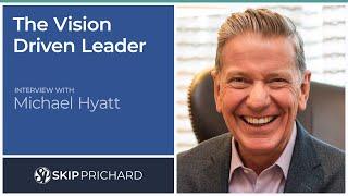 The Vision Driven Leader - Interview with Michael Hyatt