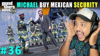 MICHAEL BUY POWERFULL MEXICAN SECURITY   | GTA V GAMEPLAY #36 | GTA 5