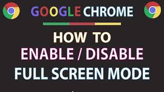 Google Chrome: How To Enable Or Disable The Full Screen Mode In The Chrome Web Browser | PC |