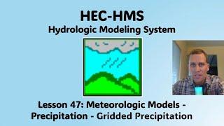 HEC HMS Lesson 47 - Meteorologic Models - Precipitation - Gridded Precipitation