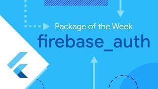 firebase_auth (Package of the Week)