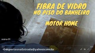 COLOCAMOS FIBRA DE VIDRO NO PISO DO BANHEIRO MOTOR HOME.          V.48