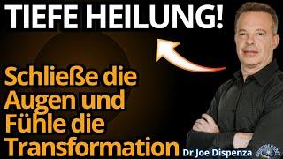 TIEFE HEILUNG! Schließe die Augen und Fühle die Innere Transformation – Dr. Joe Dispenza.