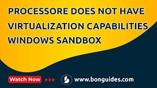 How to Fix Windows Sandbox the Processor Does Not Have Required Virtualization Capabilities