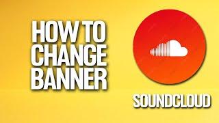 How To Change Banner In Soundcloud Tutorial