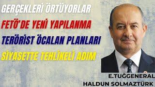 FETÖ'DE YENİ YAPILANMA I SİYASETİN ÖCALAN PLANLARI I E.TUĞGENERAL HALDUN SOLMAZTÜRK #devletbahçeli