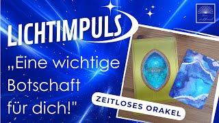 Lichtimpuls Nr. 1: „Eine wichtige Botschaft aus der geistigen Welt für dich!", zeitloses Orakel.