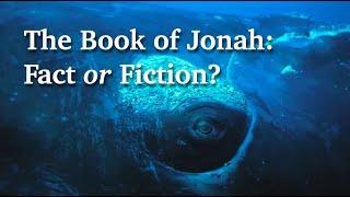 The Book of Jonah: Fact or Fiction?