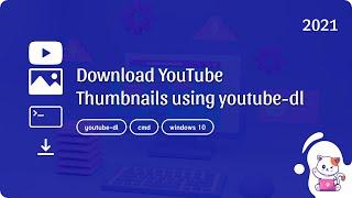 youtube-dl: Download YouTube thumbnails using command line tool youtube-dl (ver. 2021.06.06)