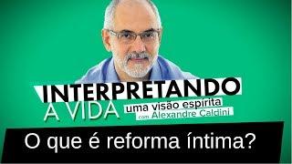 O que é reforma íntima? | Interpretando a Vida (03/02/2018)