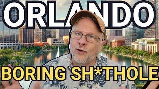 Orlando is a Hot Boring Sh*thole - SELL Your House NOW Before It's TOO Late! | Living in Orlando FL