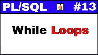 PL/SQL Tutorial #13: While loop in PLSQL
