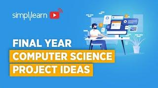 Final Year Computer Science Project Ideas And Tips | How To Choose Project | Simplilearn