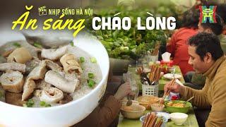 Bữa sáng cháo lòng: Nóng hổi, vừa thổi vừa ăn | Nhịp sống Hà Nội