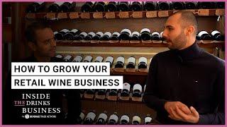 How To Grow Your Retail Wine Business | Inside The Drinks Business