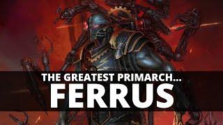 WHY FERRUS MANUS IS THE GREATEST PRIMARCH!