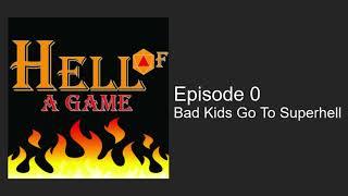 Hell of a Game - Episode 0: Bad Kids Go To Superhell