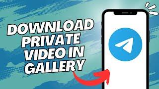 How to Download Telegram Private Channel Videos to Gallery (2023)