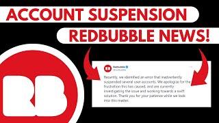 Redbubble Mass Account Suspension Explained! You'll Get Your Account Back! Shops Closed Update