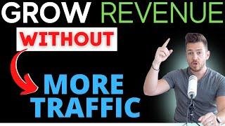 6 Ways To Increase Revenue Without Growing Your Traffic